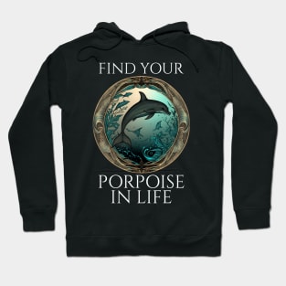 Porpoise Pun - Find Your Porpoise In Life - Dolphin Hoodie